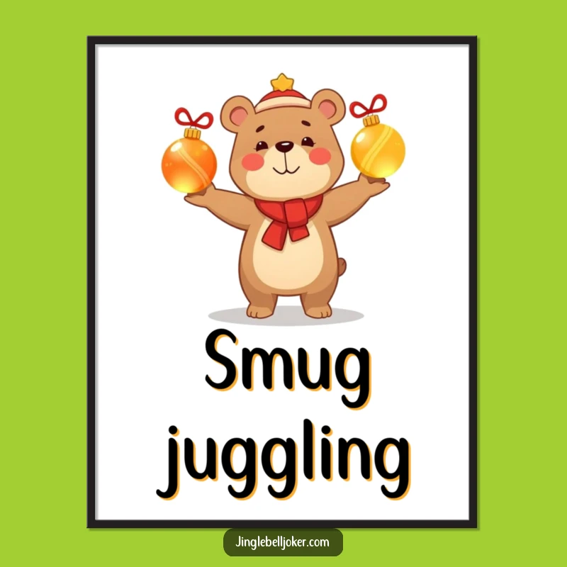 Funny Bear Juggler Poster Smug Holiday Glow Christmas Art Gift